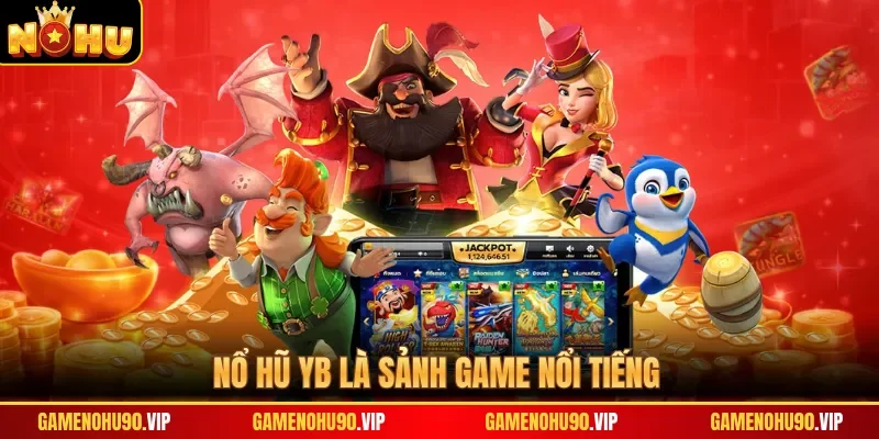Nổ hũ YB là sảnh game nổi tiếng