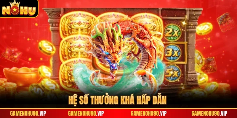 Hệ số thưởng khá hấp dẫn