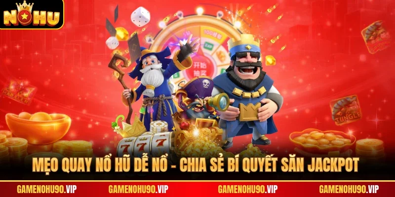 Mẹo quay nổ hũ dễ nổ