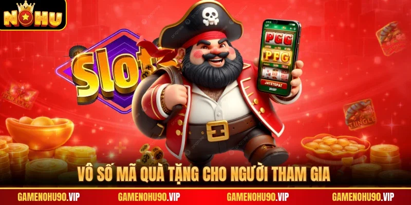 Vô số mã quà tặng cho người tham gia